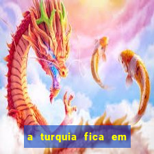 a turquia fica em qual continente